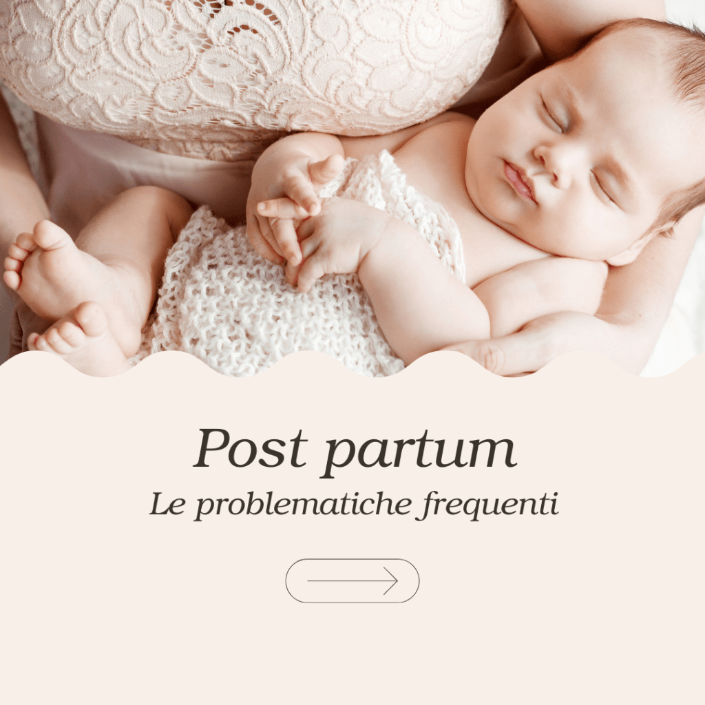 Postpartum e problematiche frequenti. A cosa prestare attenzione.