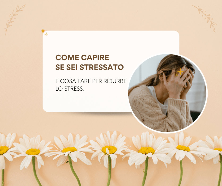 Come capire se sei stressato e cosa fare per&nbsp;migliorare.