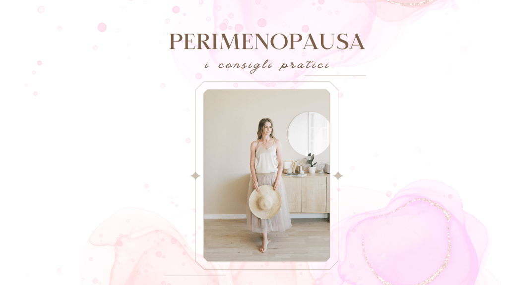 Perimenopausa: sintomi, cause e strategie per il tuo&nbsp;benessere