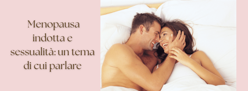 Menopausa indotta e sessualità: come ritrovare intimità e&nbsp;benessere